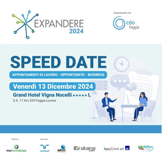 𝗘𝗫𝗣𝗔𝗡𝗗𝗘𝗥𝗘𝟮𝟬𝟮𝟰 di CDO Foggia: 
𝗦𝗽𝗲𝗲𝗱 𝗗𝗮𝘁𝗲 𝗽𝗲𝗿 𝗶𝗹 𝗧𝘂𝗼 𝗕𝘂𝘀𝗶𝗻𝗲𝘀𝘀!

Il prossimo 𝟭𝟯 𝗱𝗶𝗰𝗲𝗺𝗯𝗿𝗲, a Lucera, presso il @@grandhotel_vignanocelli, torna 𝗘𝘅𝗽𝗮𝗻𝗱𝗲𝗿𝗲 𝟮𝟬𝟮𝟰, l’evento che si rinnova con un nuovo format.

𝗘𝘅𝗽𝗮𝗻𝗱𝗲𝗿𝗲 è un’iniziativa della 𝗖𝗼𝗺𝗽𝗮𝗴𝗻𝗶𝗮 𝗱𝗲𝗹𝗹𝗲 𝗢𝗽𝗲𝗿𝗲 pensata per offrire a imprenditori, manager, professionisti e collaboratori un’opportunità unica di confronto, condivisione di esperienze e crescita professionale.

Quest’anno, l’evento si trasforma in un vero e proprio 𝗕𝘂𝘀𝗶𝗻𝗲𝘀𝘀 𝗦𝗽𝗲𝗲𝗱 𝗗𝗮𝘁𝗲!
Aziende, provenienti dal territorio e non solo, avranno la possibilità di incontrarsi faccia a faccia per conoscersi meglio e fare rete, esplorando nuove possibilità di collaborazione.

𝗜𝗹 𝗣𝗿𝗼𝗴𝗿𝗮𝗺𝗺𝗮:
La giornata si articolerà in due fasi principali:

𝟭. 𝗠𝗮𝘁𝘁𝗶𝗻𝗮 - 𝗦𝗽𝗲𝗲𝗰𝗵 𝗟𝗮𝗯 𝗣𝗮𝗿𝘁𝗻𝗲𝗿:
i partecipanti (un rappresentante per azienda) saranno divisi in gruppi per partecipare agli Speech Lab Partner, laboratori di approfondimento su temi strategici coordinati dai 𝗣𝗮𝗿𝘁𝗻𝗲𝗿 𝗱𝗶 𝗘𝘅𝗽𝗮𝗻𝗱𝗲𝗿𝗲, esperti nei rispettivi settori.

𝟮. 𝗣𝗼𝗺𝗲𝗿𝗶𝗴𝗴𝗶𝗼 – 𝗦𝗽𝗲𝗲𝗱 𝗠𝗲𝗲𝘁:
La seconda parte della giornata sarà dedicata agli 𝗦𝗽𝗲𝗲𝗱 𝗠𝗲𝗲𝘁, incontri rapidi di 3 minuti ciascuno, durante i quali i partecipanti avranno l’opportunità di presentare la propria azienda e approfondire i temi di interesse.

Conclusioni a cura del 𝗩𝗶𝗰𝗲 𝗣𝗿𝗲𝘀𝗶𝗱𝗲𝗻𝘁𝗲 𝗡𝗮𝘇𝗶𝗼𝗻𝗮𝗹𝗲 𝗱𝗲𝗹𝗹𝗮 𝗖𝗼𝗺𝗽𝗮𝗴𝗻𝗶𝗮 𝗱𝗲𝗹𝗹𝗲 𝗢𝗽𝗲𝗿𝗲 e Amministratore Delegato 𝗚𝗿𝘂𝗽𝗽𝗼 𝗧𝗲𝗱𝗱𝘆 Alessandro Bracci.

𝗗𝗲𝘁𝘁𝗮𝗴𝗹𝗶 𝗲 𝗜𝘀𝗰𝗿𝗶𝘇𝗶𝗼𝗻𝗶:

Costo di partecipazione:
Soci CdO: € 100,00 (Iva inclusa)
Non soci: € 150,00 (Iva inclusa)

Per confermare la tua partecipazione, è necessario effettuare il pagamento entro il 3 dicembre. 

Compila il 𝗳𝗼𝗿𝗺 𝗱'𝗶𝘀𝗰𝗿𝗶𝘇𝗶𝗼𝗻𝗲 dal 𝗹𝗶𝗻𝗸 𝗶𝗻 𝗯𝗶𝗼

𝗡𝗼𝗻 𝗽𝗲𝗿𝗱𝗲𝗿𝗲 𝗾𝘂𝗲𝘀𝘁𝗮 𝗼𝗰𝗰𝗮𝘀𝗶𝗼𝗻𝗲 𝗱𝗶 𝗰𝗿𝗲𝘀𝗰𝗶𝘁𝗮 𝗲 𝗻𝗲𝘁𝘄𝗼𝗿𝗸𝗶𝗻𝗴! 

#cdofoggia #CDO #CDOLiving #Expandere #expandere2024 @pmi_tutoring