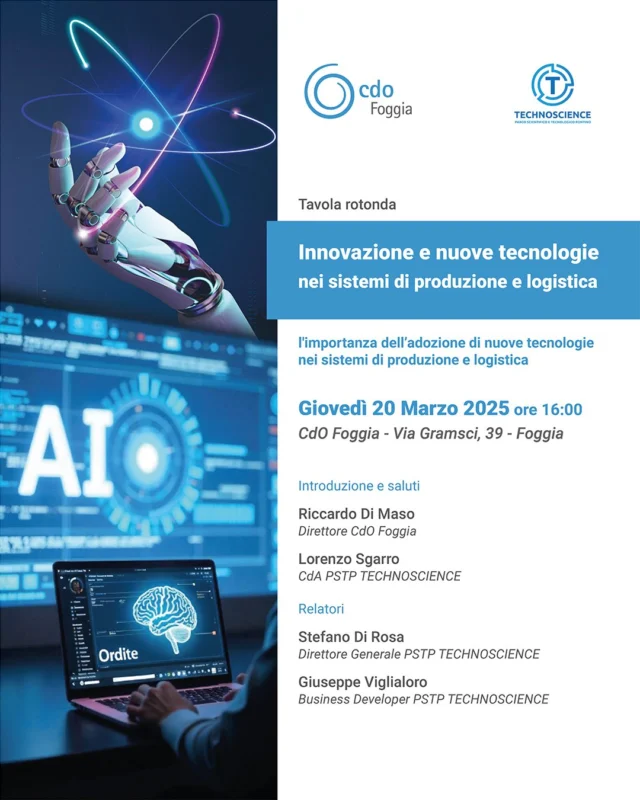 tavola rotonda
𝐈𝐧𝐧𝐨𝐯𝐚𝐳𝐢𝐨𝐧𝐞 𝐞 𝐧𝐮𝐨𝐯𝐞 𝐭𝐞𝐜𝐧𝐨𝐥𝐨𝐠𝐢𝐞 𝐧𝐞𝐢 𝐬𝐢𝐬𝐭𝐞𝐦𝐢 𝐝𝐢 𝐩𝐫𝐨𝐝𝐮𝐳𝐢𝐨𝐧𝐞 𝐞 𝐥𝐨𝐠𝐢𝐬𝐭𝐢𝐜𝐚

𝐆𝐢𝐨𝐯𝐞𝐝𝐢̀ 𝟐𝟎 𝐌𝐚𝐫𝐳𝐨 𝟐𝟎𝟐𝟓 | 𝐨𝐫𝐞 𝟏𝟔.𝟎𝟎 
Cdo Foggia - Via Gramsci, 39 - Foggia

La conferenza si aprirà con una breve presentazione del Parco tecnologico, un ecosistema innovativo che promuove la ricerca e lo sviluppo tecnologico nel settore manifatturiero e logistico.

Il parco si distingue per il suo impegno nell’integrazione di soluzioni avanzate per ottimizzare i processi produttivi e gestionali delle imprese.

Introduzione e saluti:
Riccardo Di Maso - Direttore CdO Foggia
Lorenzo Sgarro - CdA PSTP TECHNOSCIENCE

Relatori:
Ing. Stefano Di Rosa - Direttore Generale PSTP TECHNOSCIENCE
Ing. Giuseppe Viglialoro - Business Developer PSTP TECHNOSCIENCE
 
I relatori approfondiranno l’importanza dell’adozione di nuove tecnologie nei sistemi di produzione e logistica, con particolare attenzione ai seguenti aspetti:

- 𝐀𝐮𝐭𝐨𝐦𝐚𝐳𝐢𝐨𝐧𝐞 𝐞 𝐝𝐢𝐠𝐢𝐭𝐚𝐥𝐢𝐳𝐳𝐚𝐳𝐢𝐨𝐧𝐞: come l’introduzione di sistemi automatizzati e l’impiego dell’Intelligenza Artificiale stanno rivoluzionando il settore manifatturiero.
- 𝐈𝐧𝐝𝐮𝐬𝐭𝐫𝐢𝐚 𝟒.𝟎: il ruolo delle tecnologie IoT, Big Data e della robotica collaborativa nell’ottimizzazione dei processi produttivi.
- 𝐈𝐧𝐧𝐨𝐯𝐚𝐳𝐢𝐨𝐧𝐞 𝐧𝐞𝐥𝐥𝐚 𝐥𝐨𝐠𝐢𝐬𝐭𝐢𝐜𝐚: soluzioni avanzate per migliorare la gestione della supply chain, dalla smart warehousing alla logistica predittiva.
 
𝐂𝐚𝐬𝐞 𝐇𝐢𝐬𝐭𝐨𝐫𝐲
Per rendere concreti i concetti trattati, verrà presentato un caso di successo di un’azienda che ha implementato con successo soluzioni tecnologiche innovative. L’analisi del case history illustrerà:
- Le sfide iniziali dell’azienda.
- Le soluzioni tecnologiche adottate.
- I benefici ottenuti in termini di efficienza, riduzione dei costi e miglioramento della produttività.

Iscrizioni: Link in nel primo commento

#cdofoggia #cdo #CompagniadelleOpere #technoscience @pmi_tutoring